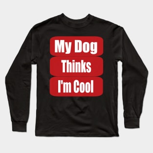 my dog thinks Long Sleeve T-Shirt